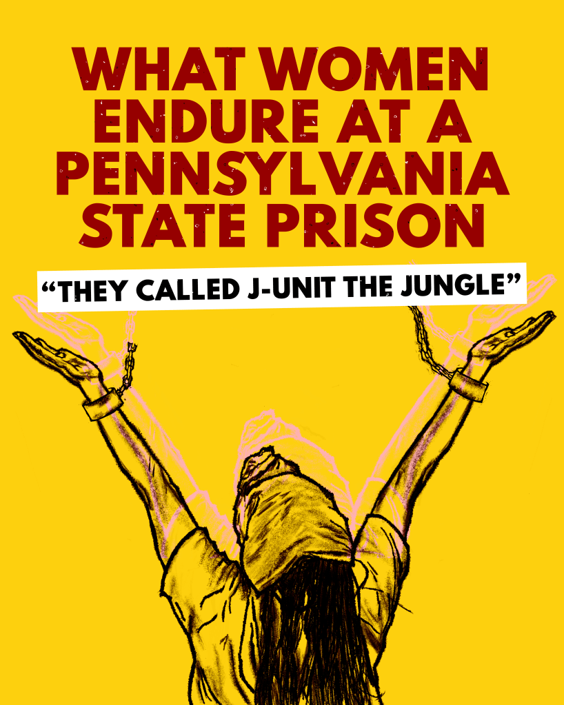 “They called J-Unit the Jungle”: What Women Endure at a Pennsylvania State Prison