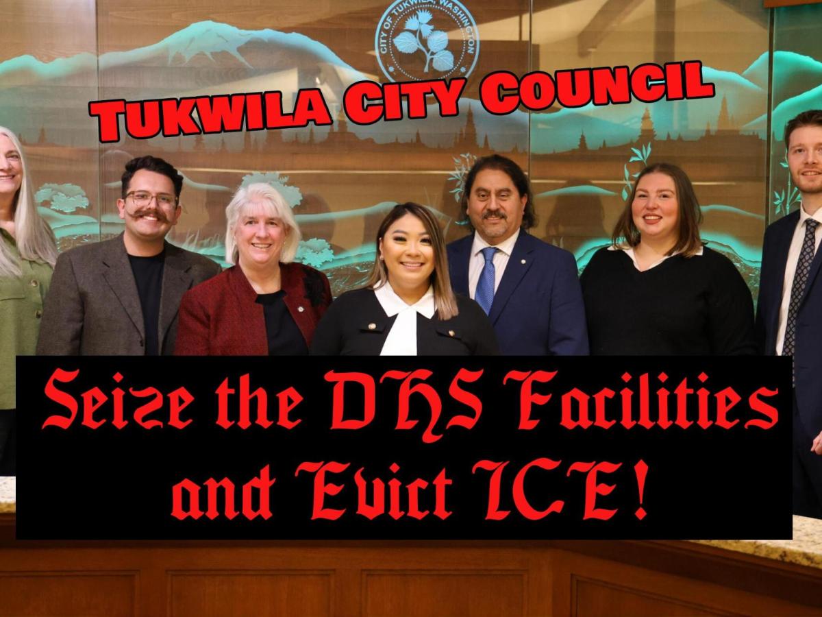 Tukwila City Council, Seize All Private Land Leasing to DHS and Evict&nbsp;ICE!