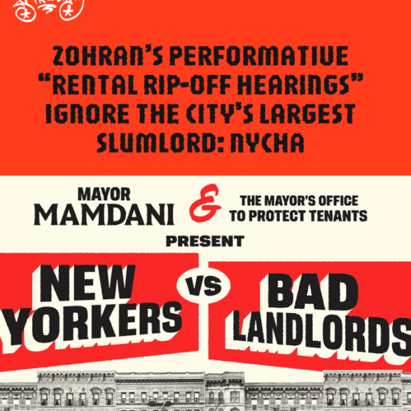 Zohran’s performative “Rental Rip-Off Hearings” ignore the city’s largest slumlord:&nbsp;NYCHA