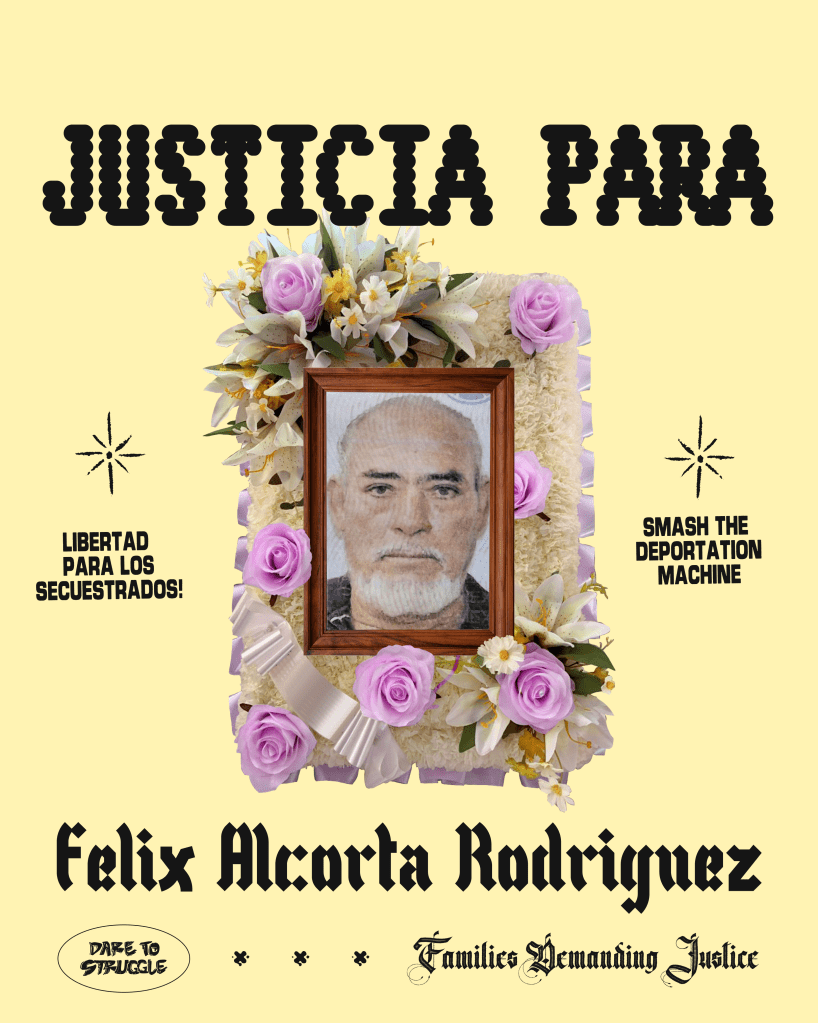 JUSTICE FOR FELIX ALCORTA-RODRIGUEZ! ¡JUSTICIA PARA FELIX ALCORTA-RODRIGUEZ!