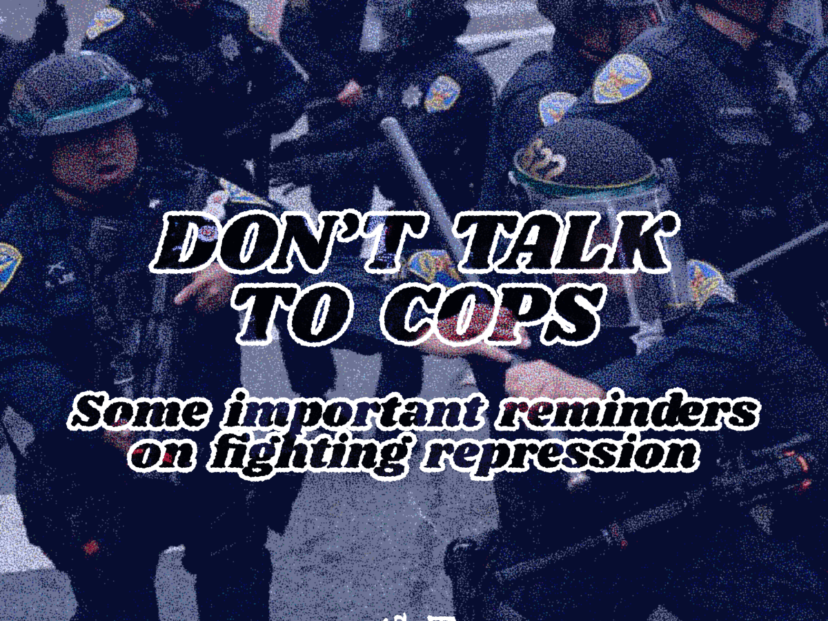 DON’T TALK TO COPS: Some important reminders on fighting&nbsp;repression